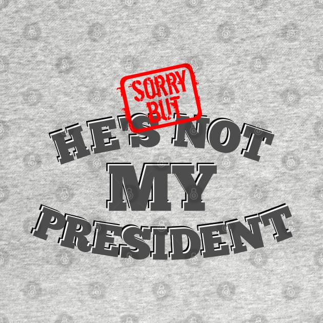 Not My President by mailboxdisco